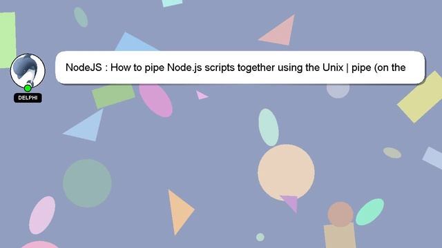 NodeJS : How to pipe Node.js scripts together using the Unix | pipe (on the command line)? смотреть онлайн