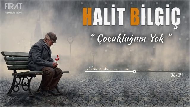 Halit Bilgiç - Çocukluğum Yok