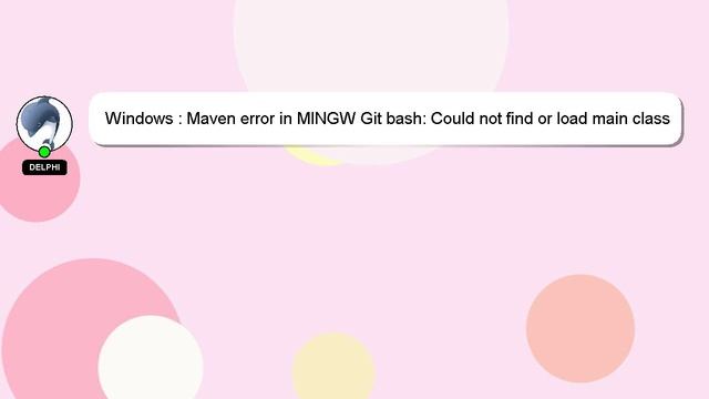 Windows : Maven error in MINGW Git bash: Could not find or load main class org.codehaus.plexus.clas смотреть онлайн