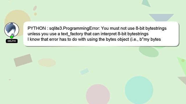 PYTHON : sqlite3.ProgrammingError: You must not use 8-bit bytestrings unless you use a text_factory смотреть онлайн