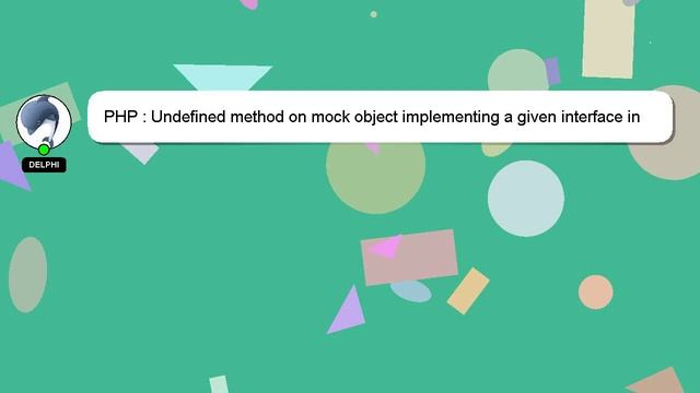 PHP : Undefined method on mock object implementing a given interface in PHPUnit? смотреть онлайн