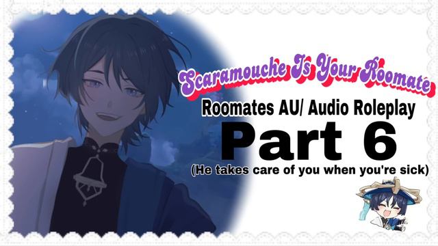Scaramouche Is Your Roomate PART 6 (sick day) смотреть онлайн
