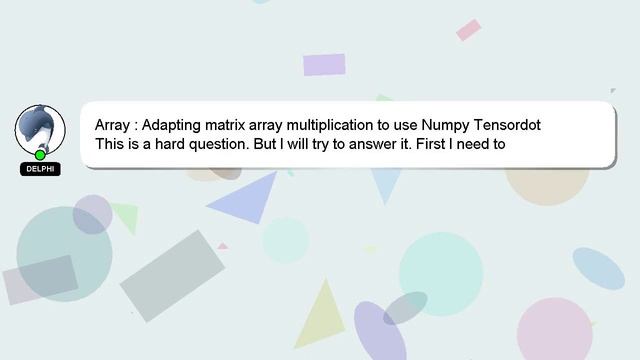 Array : Adapting matrix array multiplication to use Numpy Tensordot смотреть онлайн