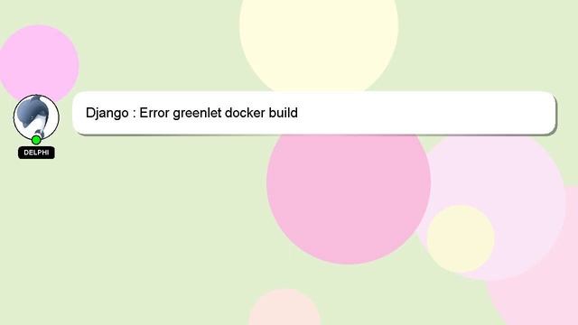 Django : Error greenlet docker build смотреть онлайн