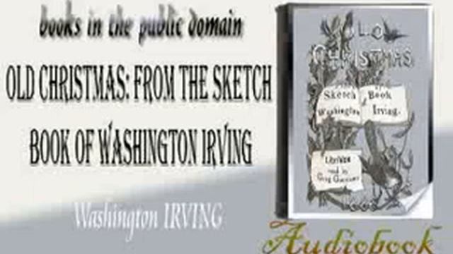 Old Christmas From the Sketch Book of Washington Irving audiobook Washington IRVING смотреть онлайн