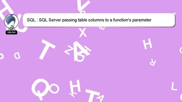 SQL : SQL Server passing table columns to a function's parameter смотреть онлайн