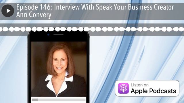 Episode 146: Interview With Speak Your Business Creator Ann Convery смотреть онлайн