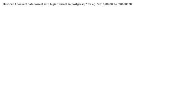Databases: Convert Date format into bigint format in postgresql смотреть онлайн