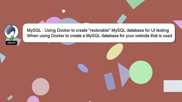 MySQL : Using Docker to create "restorable" MySQL database for UI testing смотреть онлайн