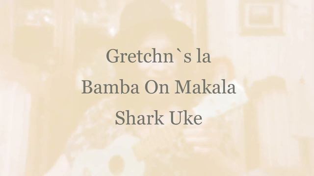 Gretchn`s la Bamba On Makala Shark Uke смотреть онлайн