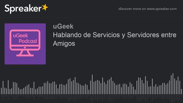 Hablando de Servicios y Servidores entre Amigos (parte 3 de 4, hecho con Spreaker) смотреть онлайн