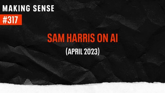 Sam Harris on AI and GPT-4 смотреть онлайн