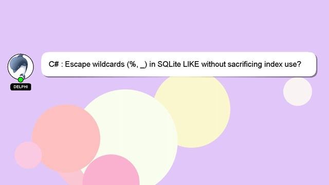 C# : Escape wildcards (%, _) in SQLite LIKE without sacrificing index use? смотреть онлайн