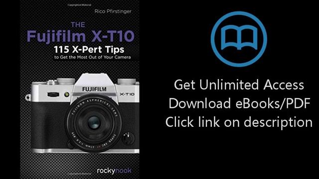 Download The Fujifilm X-T10: 115 X-Pert Tips to Get the Most Out of Your Camera PDF смотреть онлайн