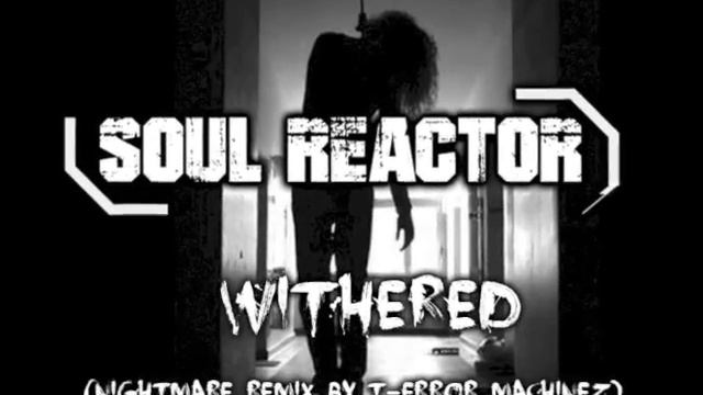 "Withered (Nightmare Remix by T-Error Machinez)" - Soul Reactor смотреть онлайн
