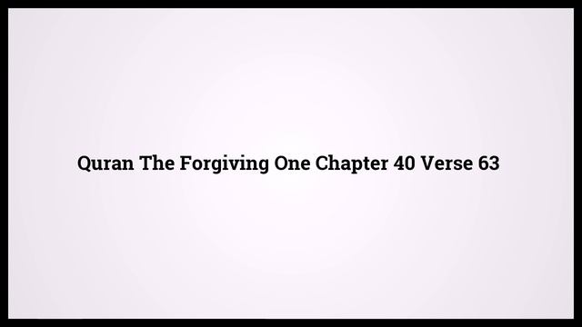 Quran The Forgiving One 40:63 смотреть онлайн
