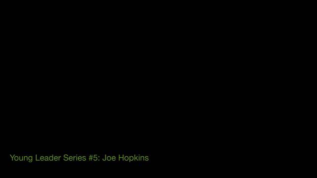 Young Leader Series #5- Joe Hopkins