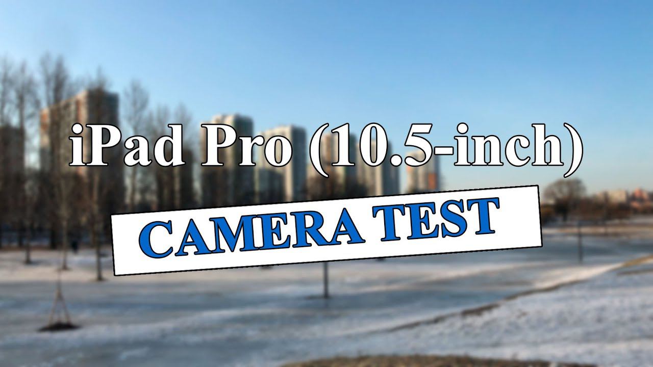 Apple iPad Pro 10.5 (2017) - Тест камеры планшета (4K 3840x2160 | 30fps)