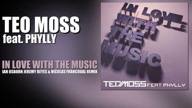 Teo Moss ft. Phylly - In Love With The Music (Ian Osborn, Jeremy Reyes & Nicolas Francoual Remix) смотреть онлайн