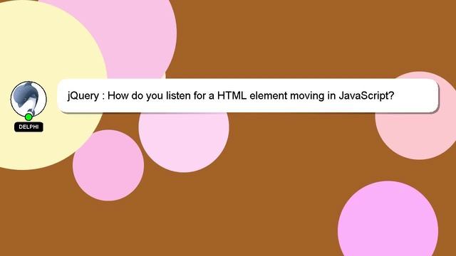 jQuery : How do you listen for a HTML element moving in JavaScript? смотреть онлайн