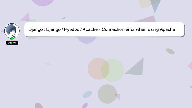 Django : Django / Pyodbc / Apache - Connection error when using Apache смотреть онлайн