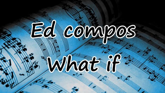 Ed compos - What if (old version) смотреть онлайн