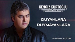 Cengiz Kurtoğlu - Duyanlara Duymayanlara