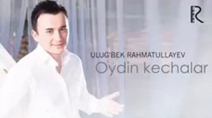 УЛУГБЕК  РАХМАТУЛЛАЕВ  ОЙДИН КЕЧАЛАР 👌