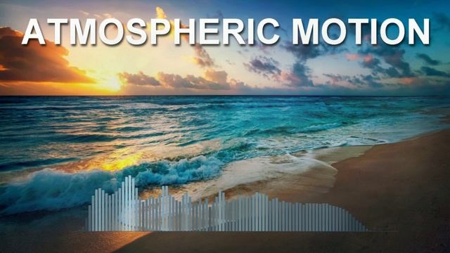Atmospheric Motion (Relaxing Music)