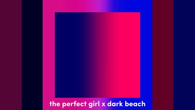 The Perfect Girl X Dark Beach