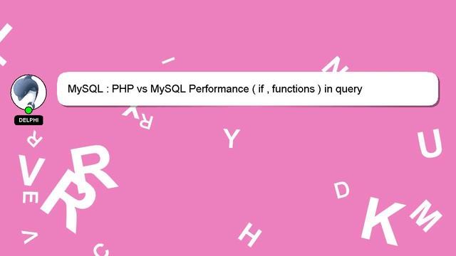 MySQL : PHP vs MySQL Performance ( if , functions ) in query смотреть онлайн