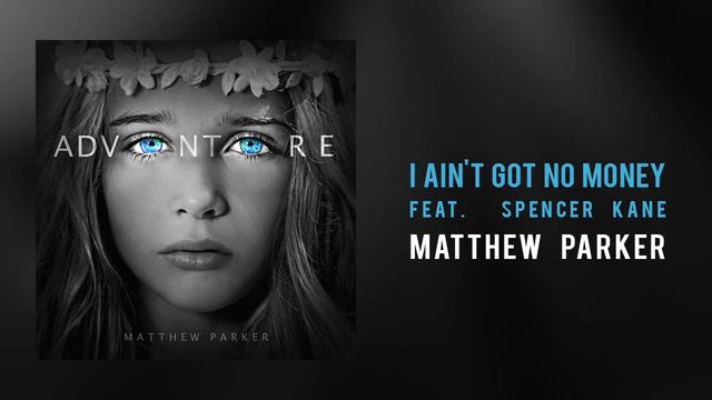 Matthew Parker - "I Ain't Got No Money, Feat. Spencer Kane" смотреть онлайн