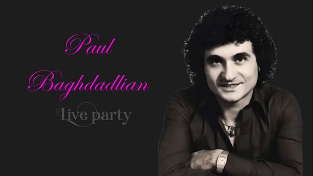 Paul Baghdadlian   Live Party