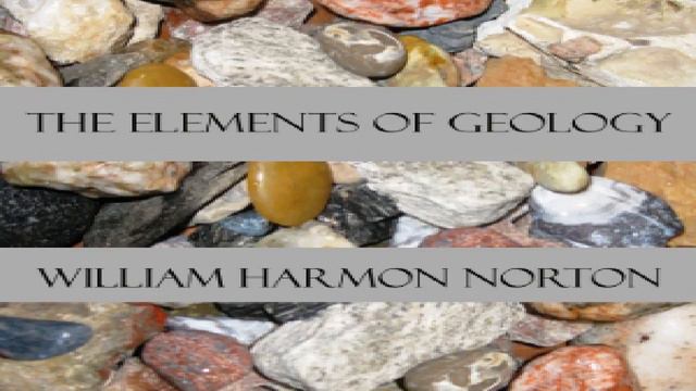 Elements of Geology | William Harmon Norton | Earth Sciences | Talkingbook | English | 3/8 смотреть онлайн