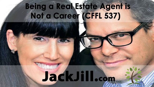 Being A Real Estate Agent Is Not A Career (CFFL 537)