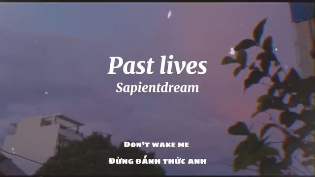 [vietsub + lyrics] Past lives - Sapientdream смотреть онлайн