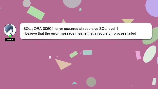 SQL : ORA-00604: error occurred at recursive SQL level 1 смотреть онлайн