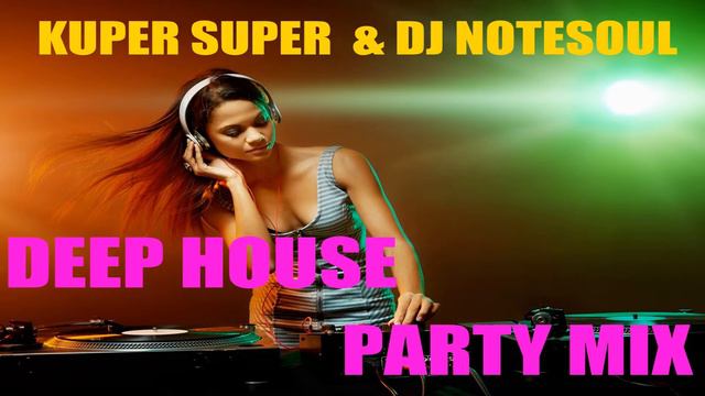 KUPER SUPER & DJ NOTESOUL-DEEP HOUSE PARTY MIX смотреть онлайн