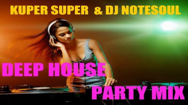 KUPER SUPER & DJ NOTESOUL-DEEP HOUSE PARTY MIX