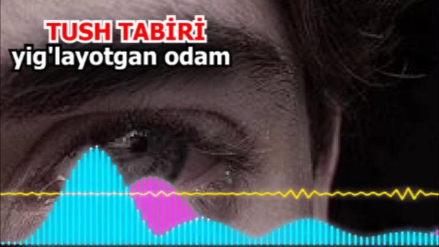 Тушингизда йигласангиз  - Nega Yig'layotgan Odam Tush Ko'radi? - Yig'layotgan Tushning Talqini