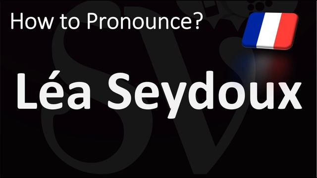 How to Pronounce Léa Seydoux? (CORRECTLY) смотреть онлайн