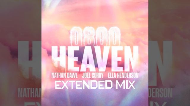 0800 HEAVEN (Extended Mix) - Nathan Dawe, Joel Corry, Ella Henderson смотреть онлайн