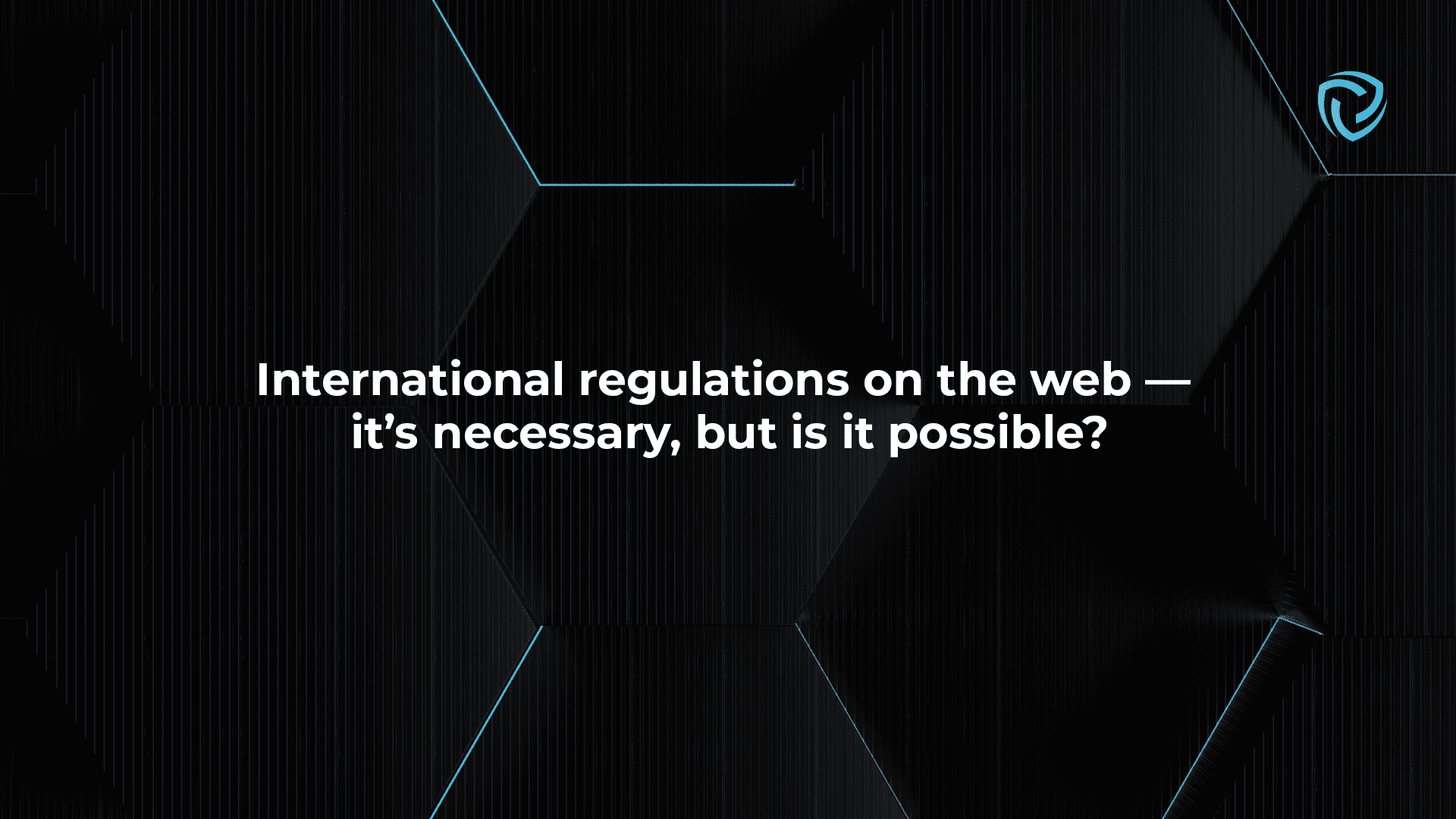 International regulations on the web — it’s necessary, but is it possible?