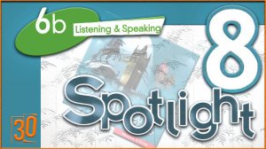 Spotlight 8. Module 6b. Audio #30