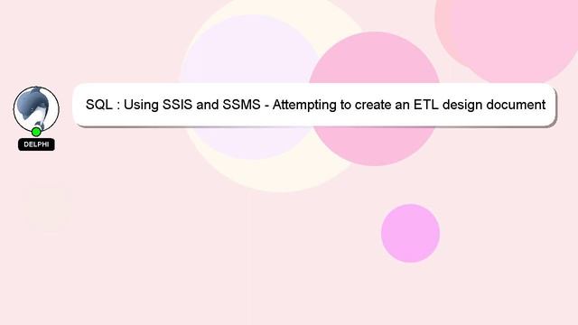 SQL : Using SSIS and SSMS - Attempting to create an ETL design document that details source and des смотреть онлайн