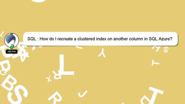 SQL : How do I recreate a clustered index on another column in SQL Azure? смотреть онлайн