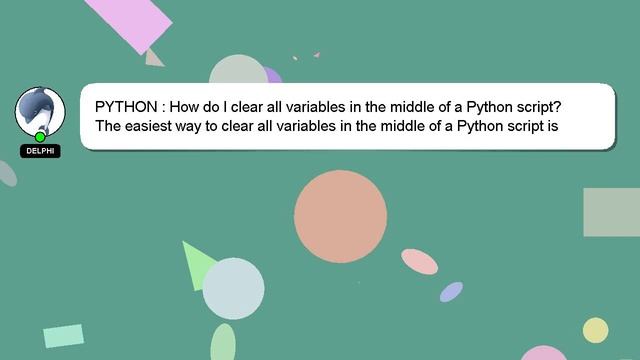 PYTHON : How do I clear all variables in the middle of a Python script? смотреть онлайн