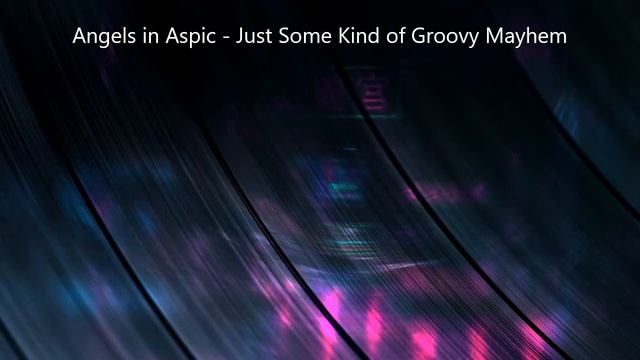 Angels in Aspic - Just Some Kind of Groovy Mayhem смотреть онлайн