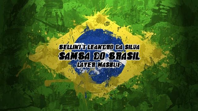 Bellini x Leandro Da Silva - Samba Do Brasil (Layer Mashup) смотреть онлайн