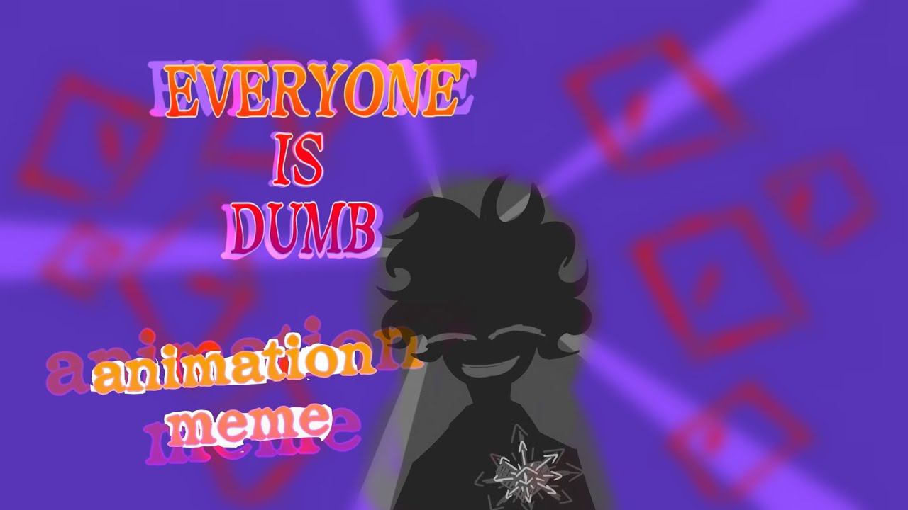 EVERYONE IS DUMB animation meme смотреть онлайн